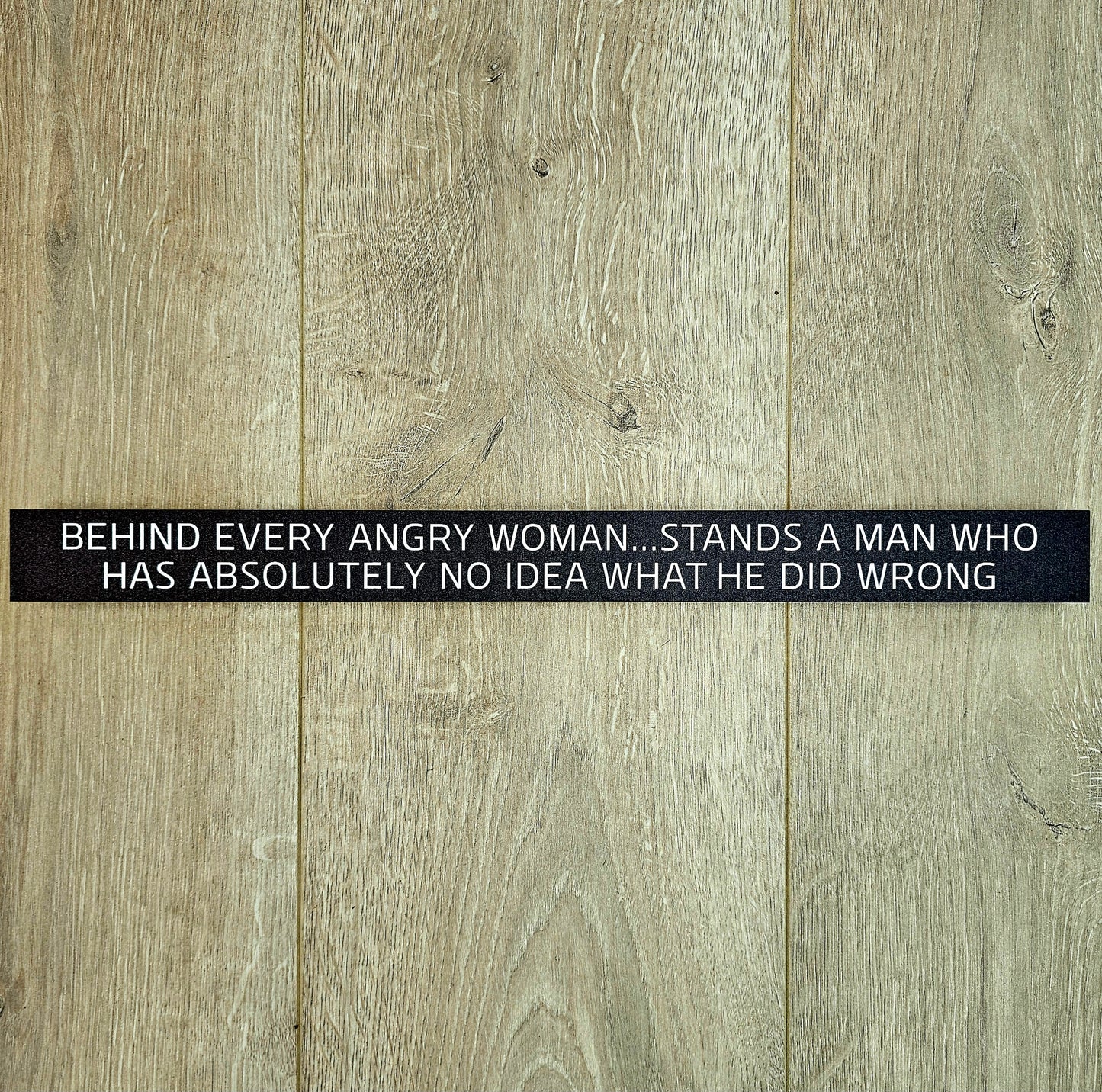 Behind Every Angry Woman Stands A Man Who Has Absolutely No Idea What He Did Wrong