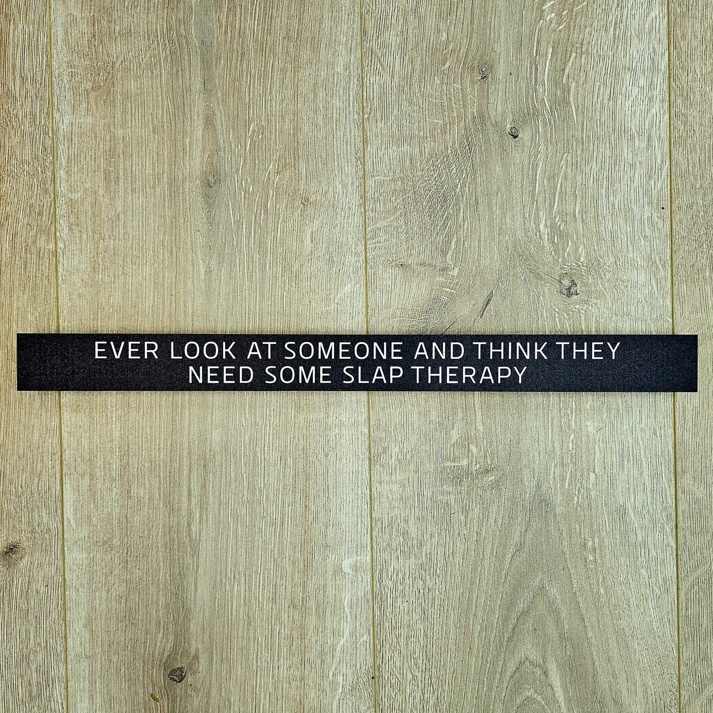 Ever Look At Someone And Think They Need Some Slap Therapy